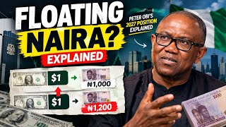 What Does Floating the Naira Actually Mean | Peter Obi’s 2027 Position Explained