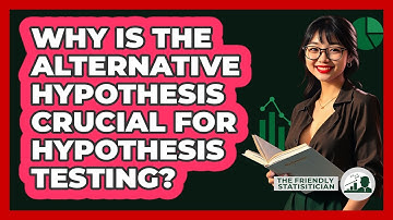 Why Is The Alternative Hypothesis Crucial For Hypothesis Testing? - The Friendly Statistician