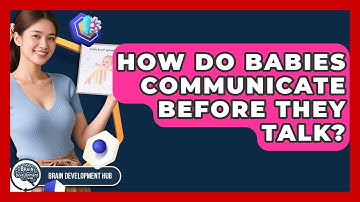 How Do Babies Communicate Before They Talk? - Brain Development Hub