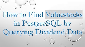 How to Find Valuestocks in PostgreSQL by Querying Dividend Data