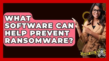 What Software Can Help Prevent Ransomware? - The Crime Reel