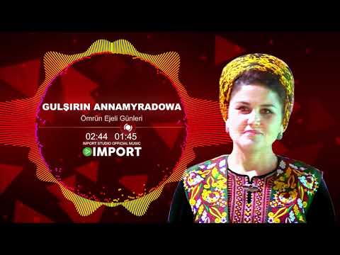 Gulshirin Annamyradowa - Omrun Ejeli Gunleri | 2019