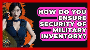 How Do You Ensure Security Of Military Inventory? - Tactical Warfare Experts