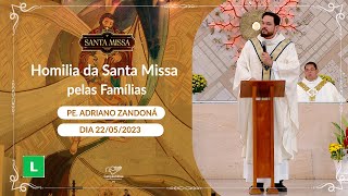 Homilia da Santa Missa das Famílias - Padre Adriano Zandoná (22/05/2023)