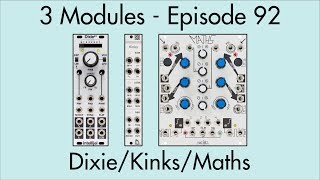 3 Modules #92: Dixie 2+, Kinks, Maths