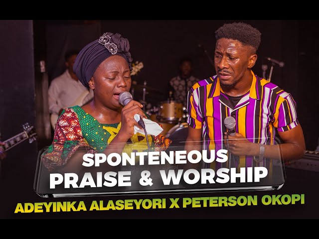 SPONTANEOUS WORSHIP & PRAISE | ADEYINKA ALASEYORI | PETERSON OKOPI class=