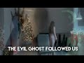 THE EVIL GHOST FOLLOWED US!!!