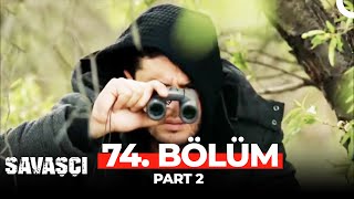 Savaşçı 74 Bölüm Part 3