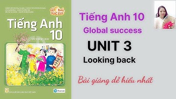 Tiếng Anh lớp 10 (sách mới) Global success Unit 3 Looking back