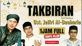 TAKBIRAN FULL SATU JAM USTAD JEFRI ALBUCHORI TANPA IKLAN !!!