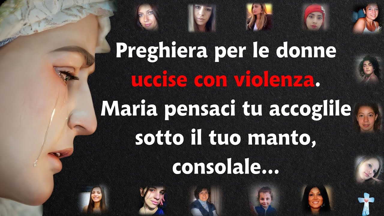 Preghiera per le donne uccise con violenza. Maria pensaci tu accoglile