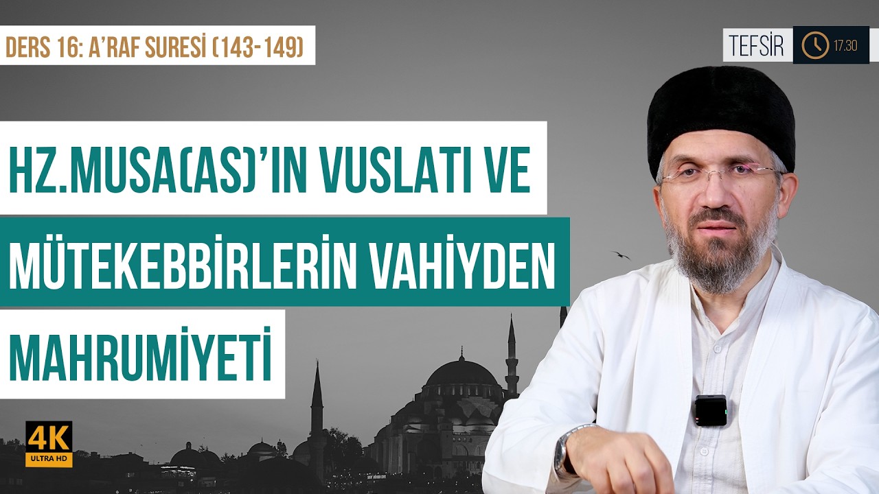 Hz.Musa(as)'ın Vuslatı Ve Mütekebbirlerin Vahiyden Mahrumiyeti | A'raf Suresi (143-149)