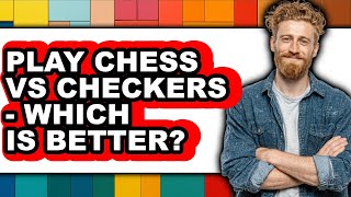 How to Play Chess vs Checkers - Which is Better?
