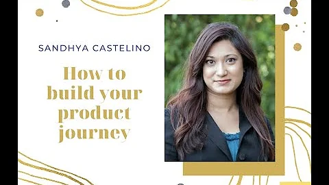 Sandhya Castelino: How to build your product journey