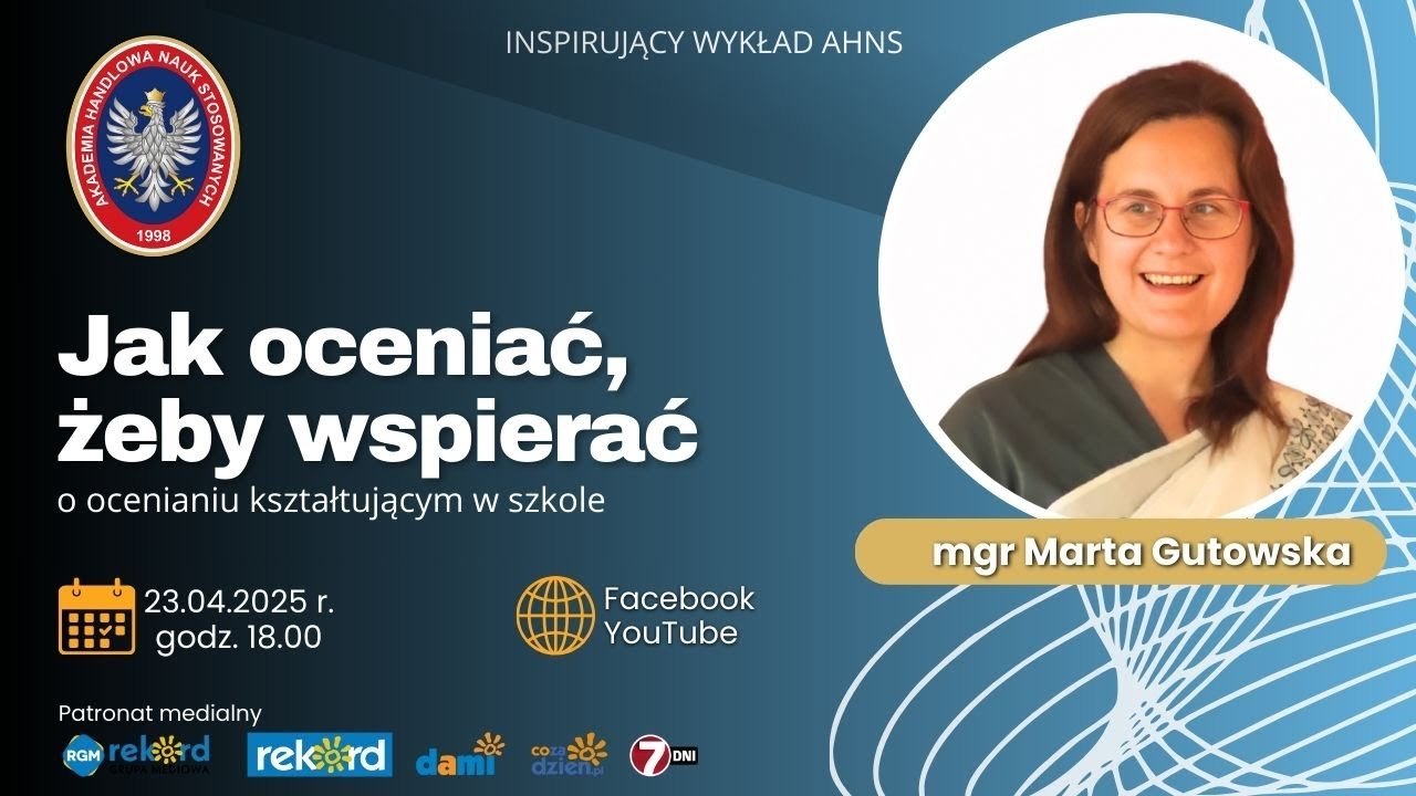 Jak oceniać, żeby wspierać -  o ocenianiu kształtującym w szkole - mgr Marta Gutowska