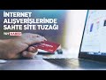 İnternet alışverişlerinde sahte site tuzağı