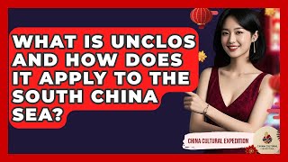 What Is Unclos And How Does It Apply To The South China Sea? - China Cultural Expedition