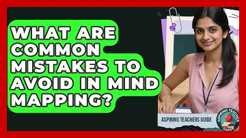 What Are Common Mistakes To Avoid In Mind Mapping? - Aspiring Teacher Guide
