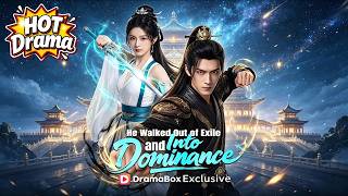 He Walked Out of Exile and Into Dominance #dramabox #shortdrama #cdrama