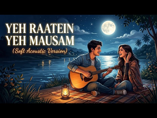 Yeh Raatein Yeh Mausam - Soft Acoustic Cover | Beautiful Night Vibes 🌙
