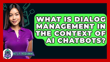 What Is Dialog Management In The Context Of AI Chatbots? - Next LVL Programming