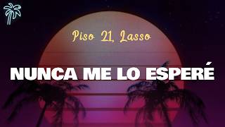 Piso 21, Lasso - NUNCA ME LO ESPERÉ (Letra Oficial / Official Lyrics)