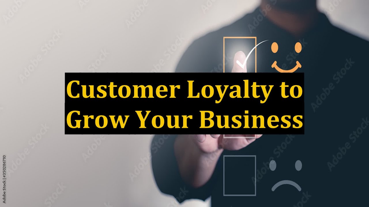 Customer Loyalty to Grow Your Business - YouTube