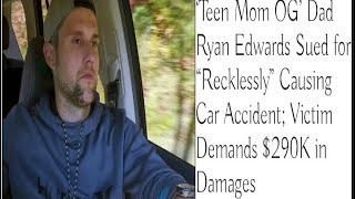 “Teen Mom” Ryan Edwards SUED For 290K After “RECKLESSLY” Causing A Car Crash!