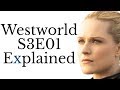 Westworld S3E01 Explained