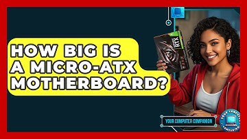 How Big Is A Micro-ATX Motherboard? - Your Computer Companion