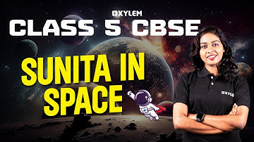Class 5 CBSE Evs - Chapter Sunita In Space | Xylem Class 5 CBSE
