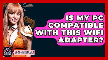 Is My PC Compatible With This WiFi Adapter? - Video Gamers Vault