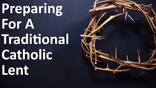 Preparing For A Traditional Catholic Lent