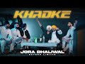 Khadke official  jora dhaliwal  janmeet infinity  latest punjabi song  beyond limiits