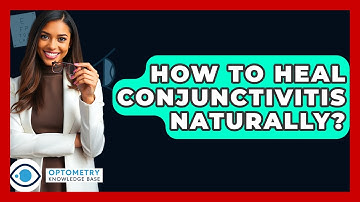 How To Heal Conjunctivitis Naturally? - Optometry Knowledge Base