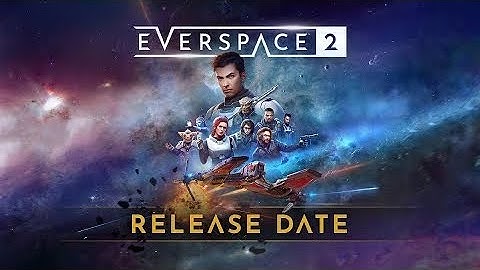 EVERSPACE 2 | V1.0 PC Release Date & Story Trailer 2023