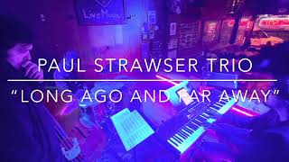 Paul Strawser Trio - Long Ago And Far Away (Jazz at Dick’s Den)