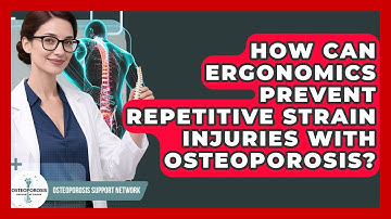 How Can Ergonomics Prevent Repetitive Strain Injuries With Osteoporosis?