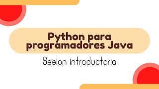 Tutorial Python para programadores Java 🚀 | Sesion Introductoria
