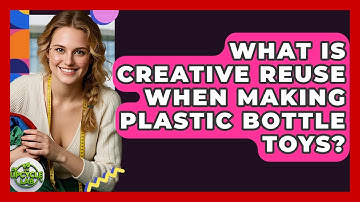 What Is Creative Reuse When Making Plastic Bottle Toys? - The Upcycle Lab