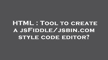 HTML : Tool to create a jsFiddle/jsbin.com style code editor?