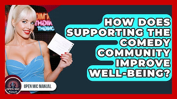 How Does Supporting The Comedy Community Improve Well-being? - Open Mic Manual