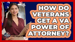 How Do Veterans Get A VA Power Of Attorney? - Veteran Community Guide