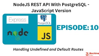 Node REST API With PostgreSQL- JavaScript  EP 10 - Undefined and Default Routes | Bachina Labs EP72