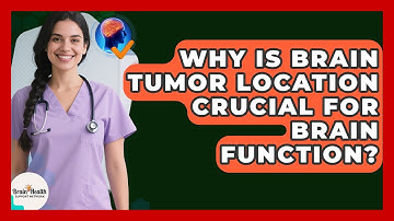 Why Is Brain Tumor Location Crucial For Brain Function? - Brain Health Support Network