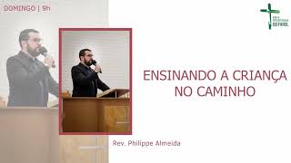 Ensinando a criança no caminho - Rev. Phillippe Almeida
