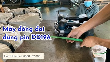 Máy Đóng Đai Nhựa Dùng Pin DD19A | Hướng Dẫn Các Bước Sử Dụng Nhanh Cho Người Mới