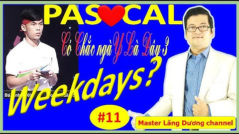 #11 BẠN MUỐN HẸN HÒ PASCAL | Có Chắc ngàY Là Đây 3 – Weekdays | GIỎI – TUYỂN – CHUYÊN