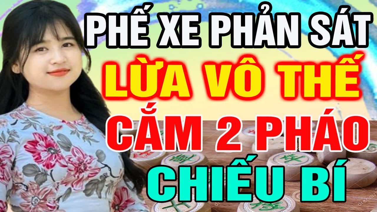 PHẾ XE PHẢN SÁT: Đòn "Cắm 2 Pháo" Chiếu Bí Khiến Đối Thủ Câm Lặng|Cờ Tướng Tàn Cục