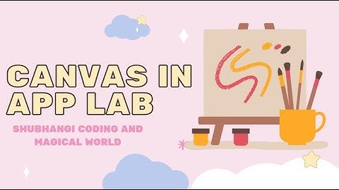 Canvas in App Lab | App Lab Session | Shubhangi coding and magical world